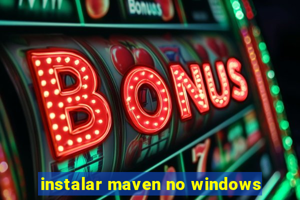 instalar maven no windows